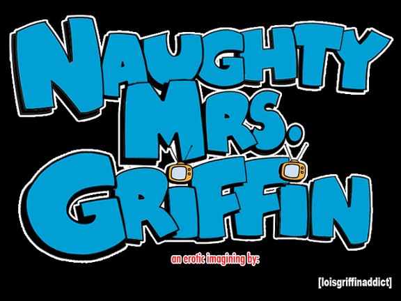 loisgriffinaddict-Naughty-Mrs.-Griffin-Chapter-1-REBOOT000.jpg